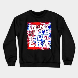 In My 4Th Of July Era American Independence Day Retro Groovy Crewneck Sweatshirt